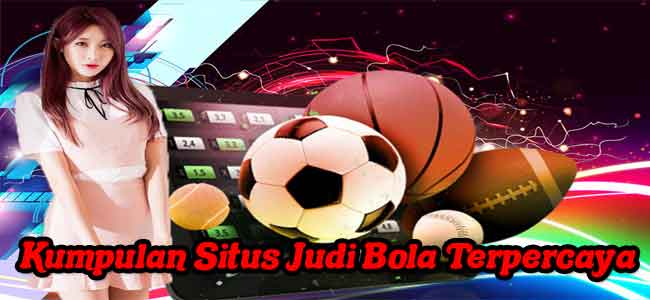 Kumpulan Situs Judi Bola Terpercaya
